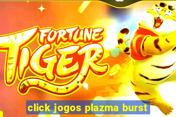 click jogos plazma burst